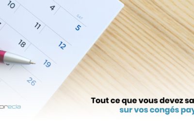 Tout ce que vous devez savoir sur vos congés payés !