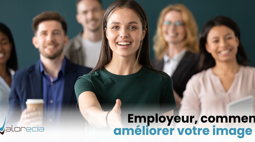 Employeur, comment améliorer votre image pour attirer de nouveaux talents ?