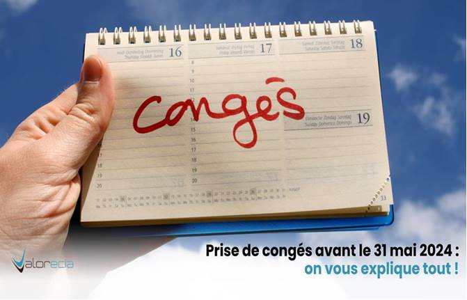 Prise de congés avant le 31 mai 2024 : On vous explique tout !