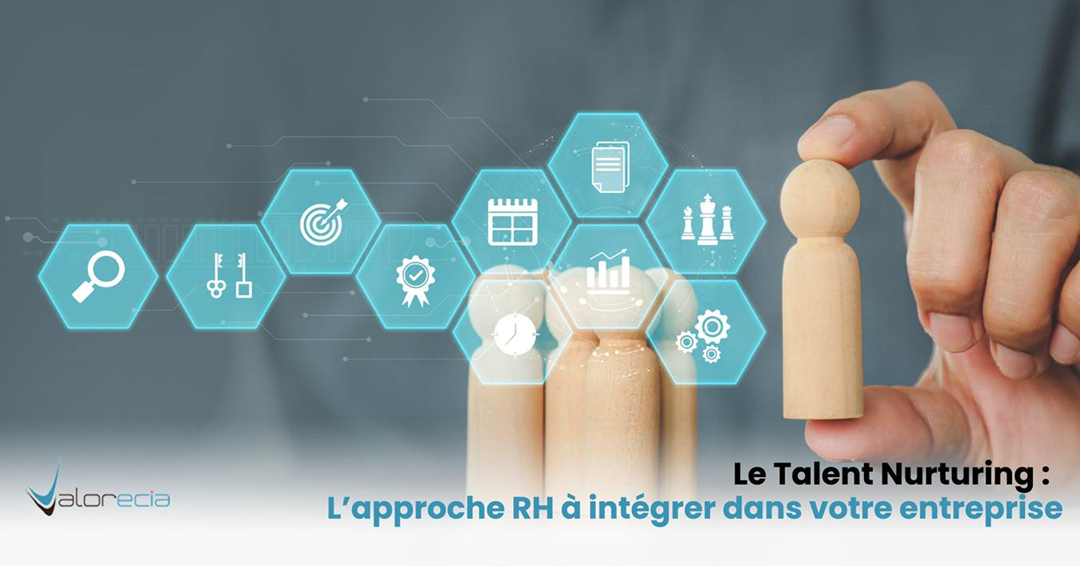 Talent nurturing : l’approche RH à intégrer dans votre entreprise