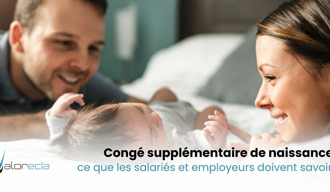 Congé supplémentaire de naissance : ce que les salariés et employeurs doivent savoir