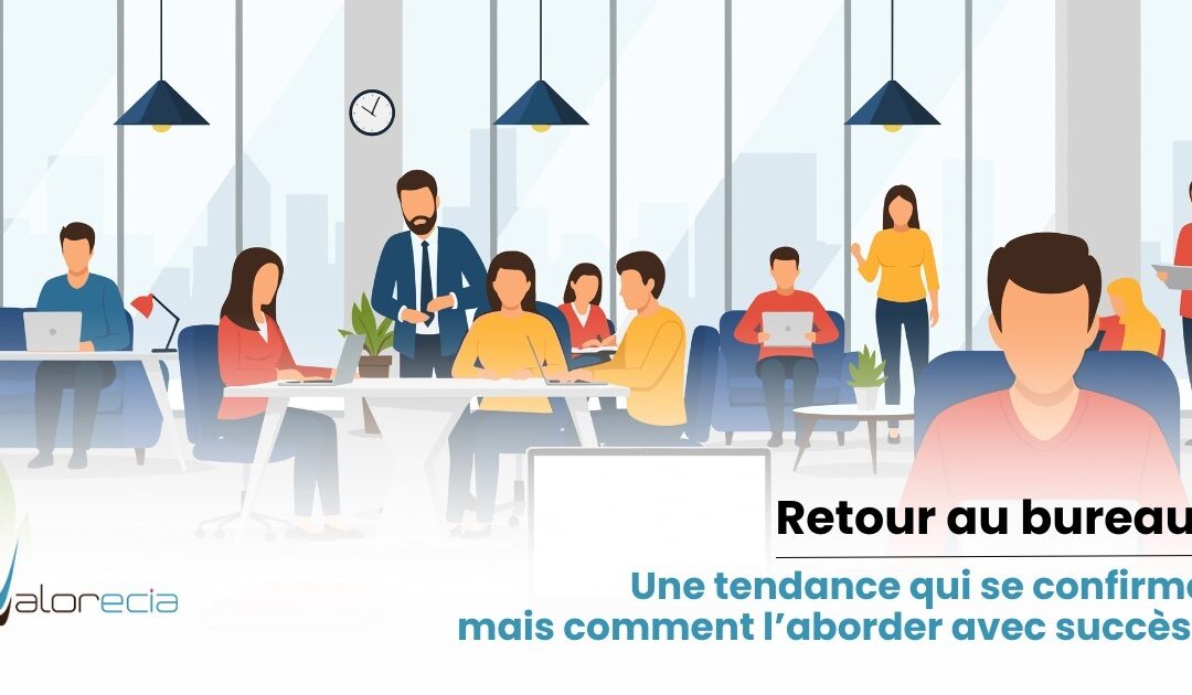 Retour au bureau : une tendance qui se confirme, mais avec des besoins d’adaptation