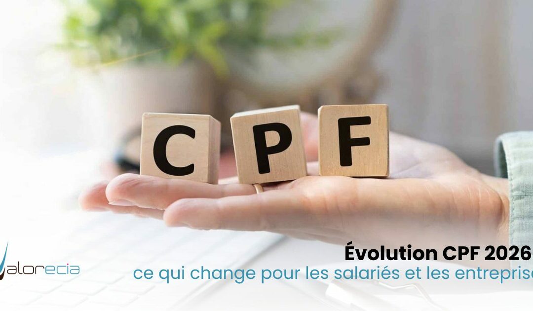 Évolution CPF 2026 : ce qui change concrètement pour les salariés ; et comment en tirer parti