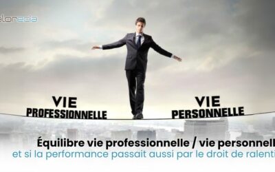 Équilibre vie professionnelle / vie personnelle : et si la performance passait aussi par le droit de ralentir ?